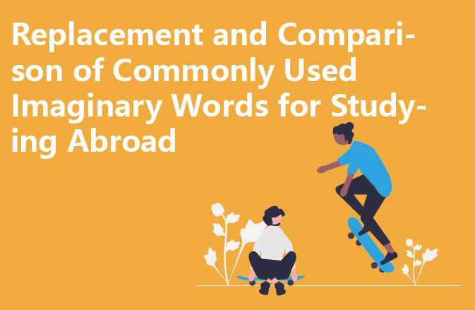 Replacement and Comparison of Commonly Used Imaginary Words for Studying Abroad