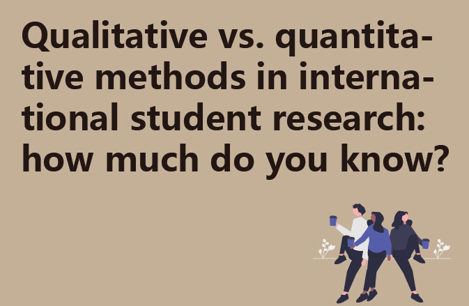 Qualitative vs. quantitative methods in international student research: how much do you know?