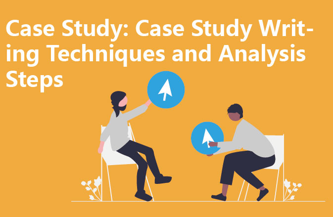 Case Study: Case Study Writing Techniques and Analysis Steps