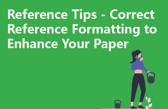 Reference Tips - Correct Reference Formatting to Enhance Your Paper