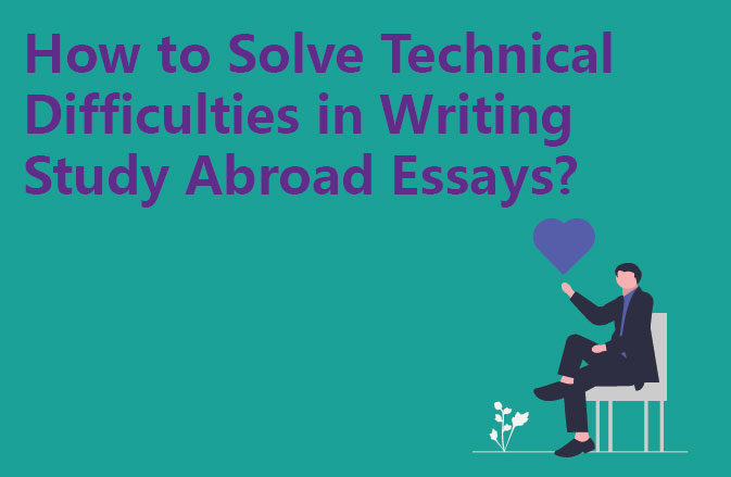 How to Solve Technical Difficulties in Writing Study Abroad Essays?