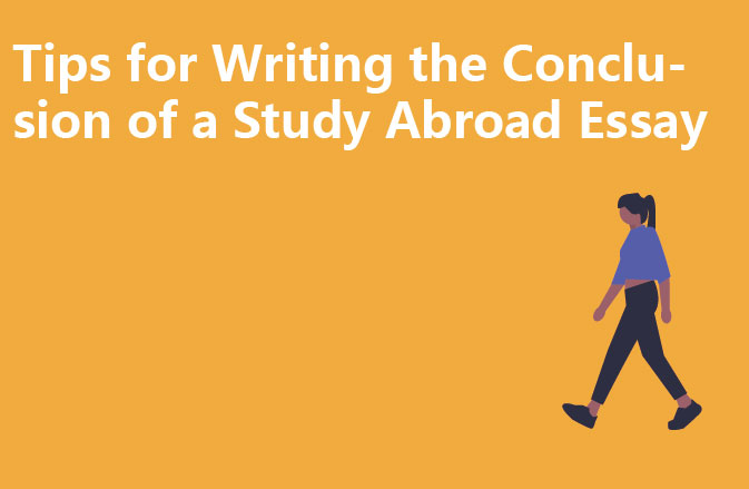Tips for Writing the Conclusion of a Study Abroad Essay