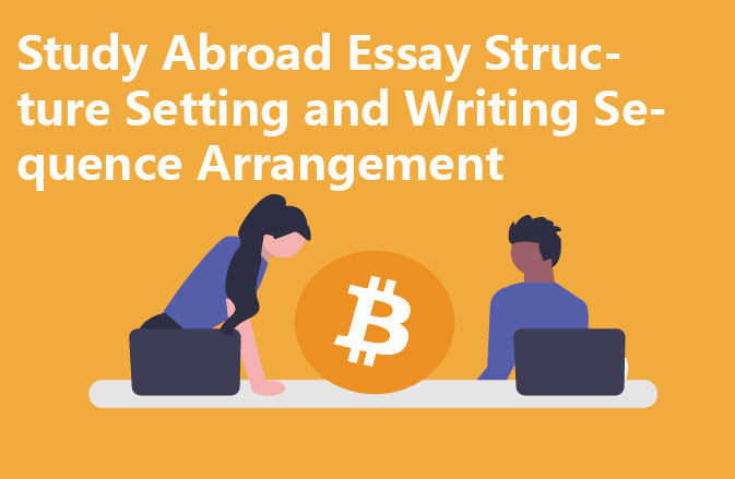 Study Abroad Essay Structure Setting and Writing Sequence Arrangement