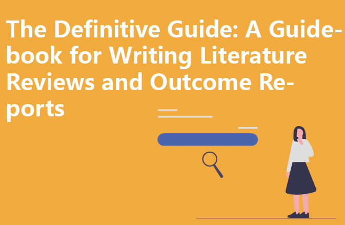 The Definitive Guide: A Guidebook for Writing Literature Reviews and Outcome Reports