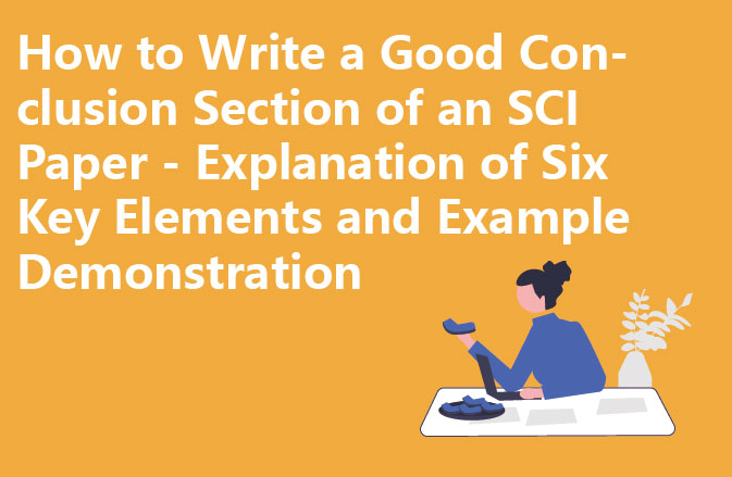 How to Write a Good Conclusion Section of an SCI Paper - Explanation of Six Key Elements and Example Demonstration