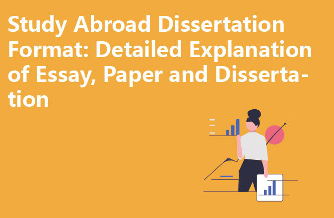 Study Abroad Dissertation Format: Detailed Explanation of Essay, Paper and Dissertation