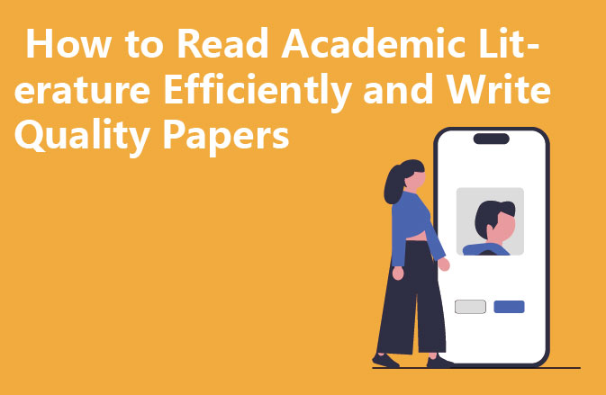 How to Read Academic Literature Efficiently and Write Quality Papers