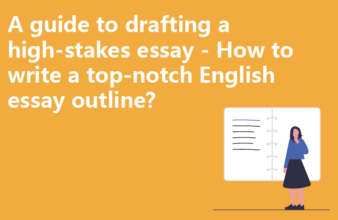 A guide to drafting a high-stakes essay - How to write a top-notch English essay outline?