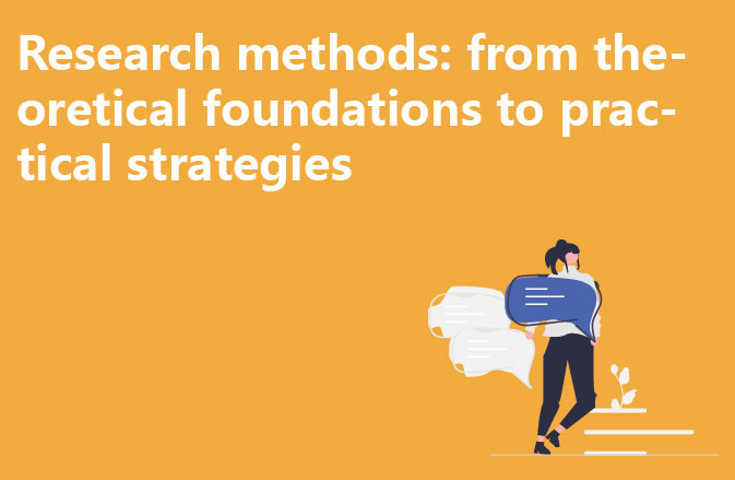 Research methods: from theoretical foundations to practical strategies