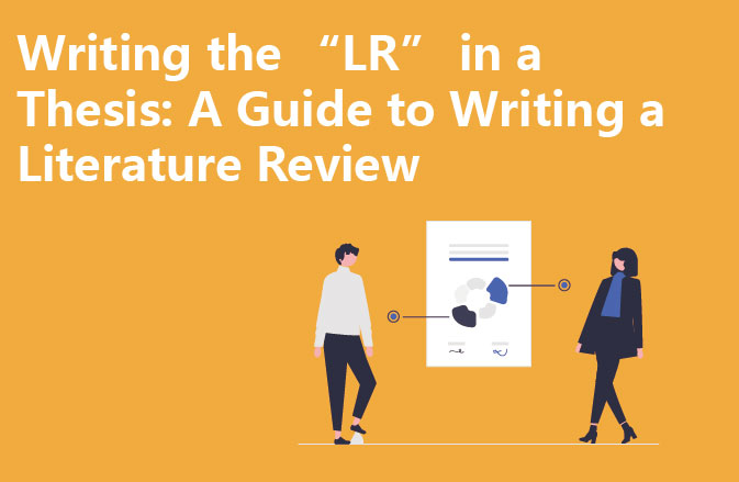 Writing the “LR” in a Thesis: A Guide to Writing a Literature Review
