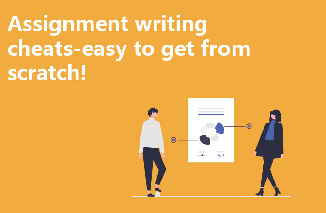 Assignment writing cheats-easy to get from scratch!