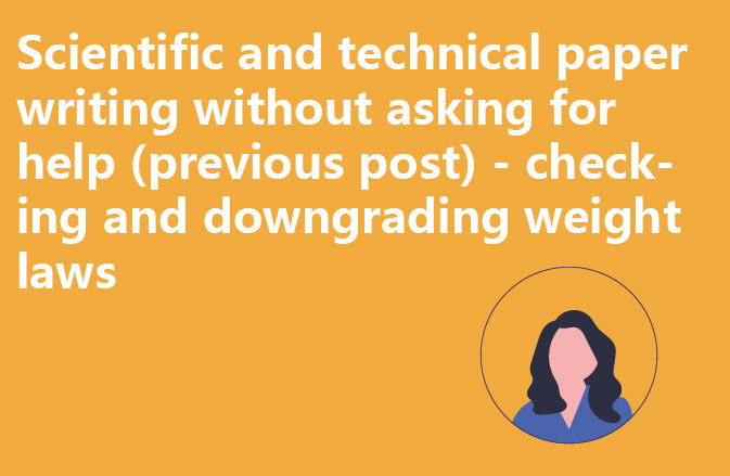 Scientific and technical paper writing without asking for help (previous post) - checking and downgrading weight laws