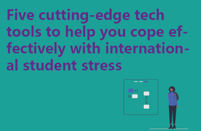 Five cutting-edge tech tools to help you cope effectively with international student stress