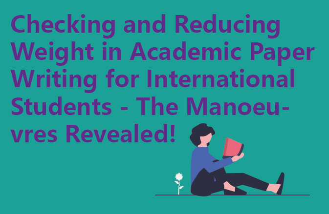 Checking and Reducing Weight in Academic Paper Writing for International Students - The Manoeuvres Revealed!