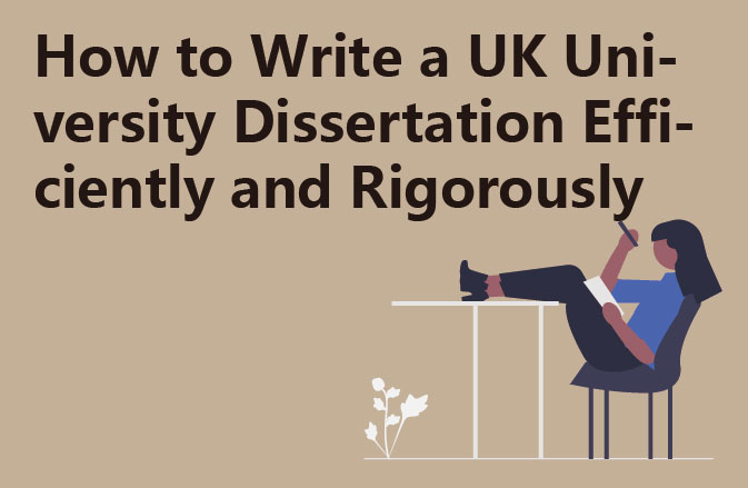 How to Write a UK University Dissertation Efficiently and Rigorously