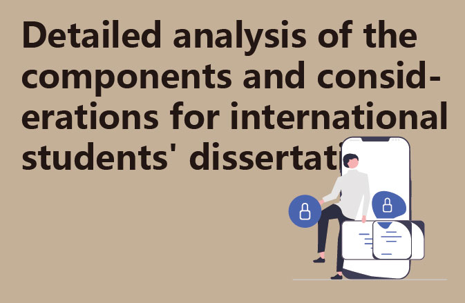 Detailed analysis of the components and considerations for international students' dissertations