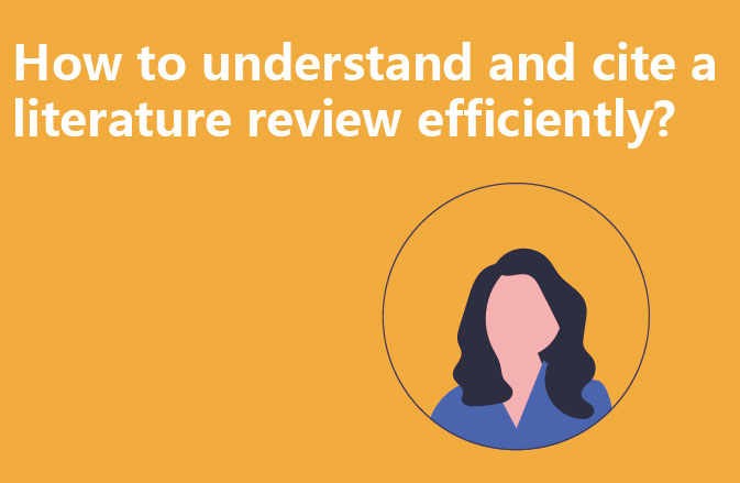 How to understand and cite a literature review efficiently?