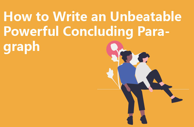 How to Write an Unbeatable Powerful Concluding Paragraph