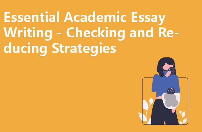 Essential Academic Essay Writing - Checking and Reducing Strategies