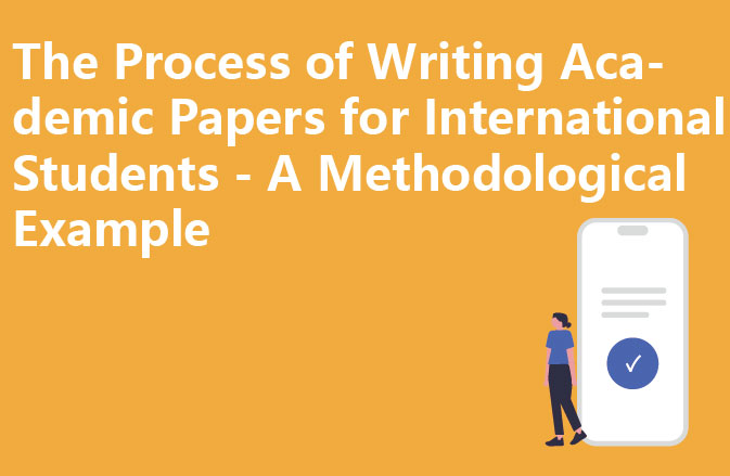 The Process of Writing Academic Papers for International Students - A Methodological Example