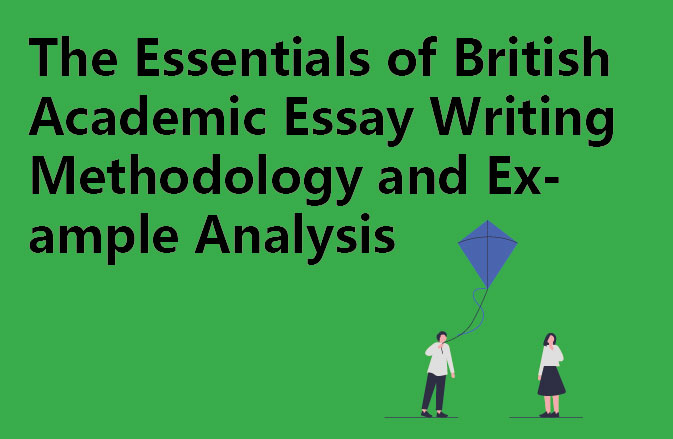 The Essentials of British Academic Essay Writing Methodology and Example Analysis