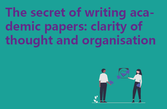 The secret of writing academic papers: clarity of thought and organisation