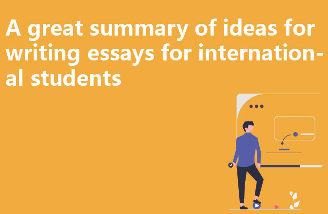 A great summary of ideas for writing essays for international students