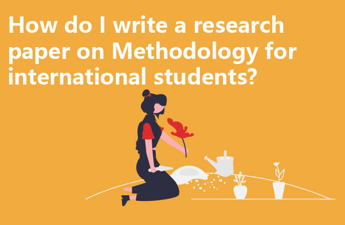 How do I write a research paper on Methodology for international students?