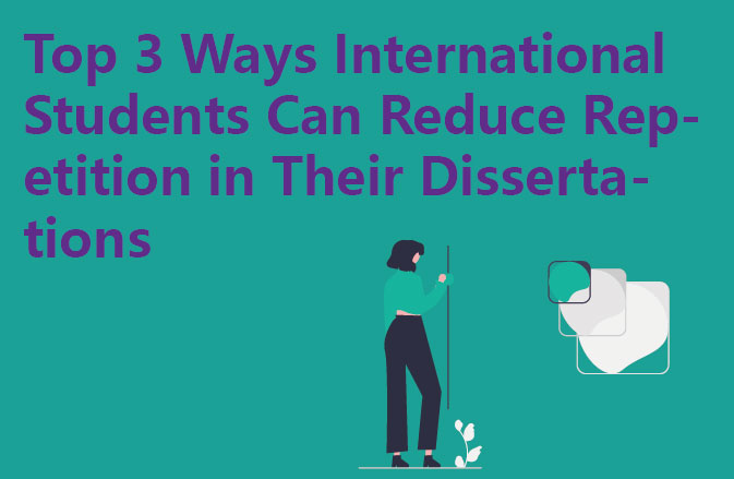 Top 3 Ways International Students Can Reduce Repetition in Their Dissertations