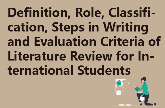 Definition, Role, Classification, Steps in Writing and Evaluation Criteria of Literature Review for International Students