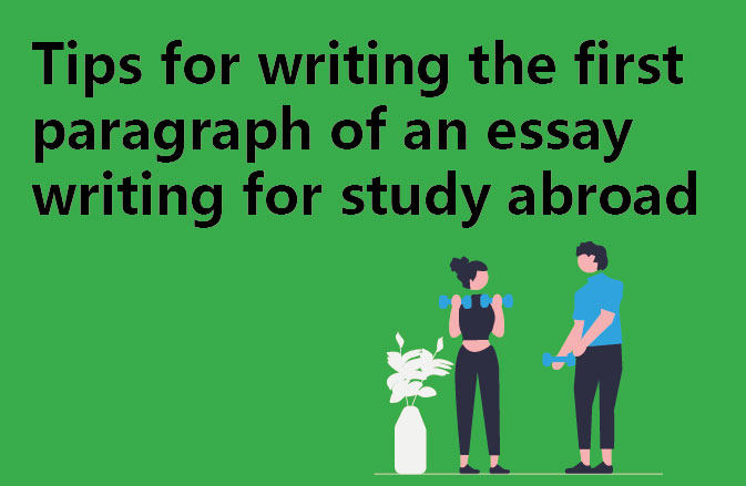 Tips for writing the first paragraph of an essay writing for study abroad