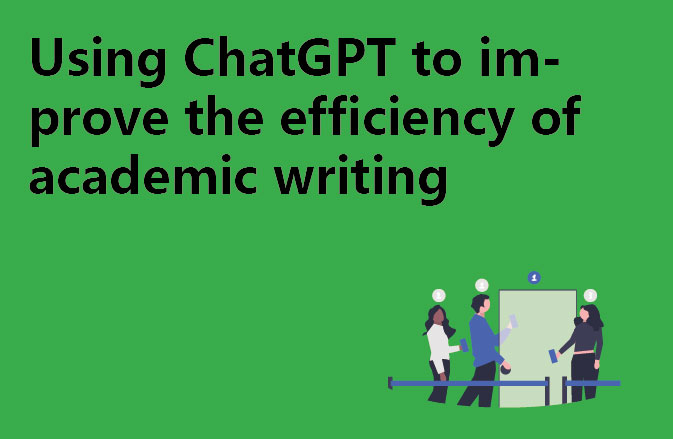 Using ChatGPT to improve the efficiency of academic writing